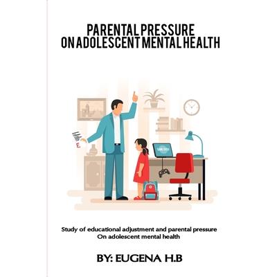 Study of educational adjustment and parental pressure on adolescent mental health