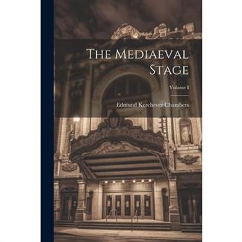 The Mediaeval Stage; Volume I