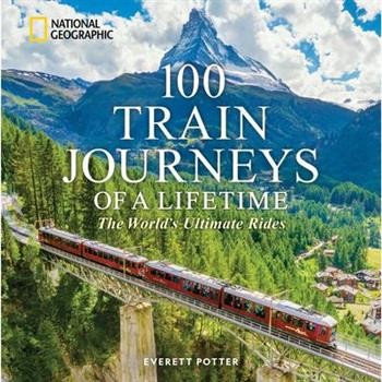 100 Train Journeys of a Lifetime