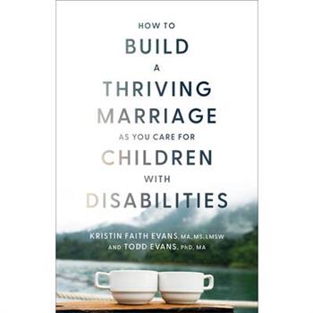 How to Build a Thriving Marriage as You Care for Children with Disabilities