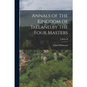 Annals of The Kingdom of Ireland, by The Four Masters; Volume II