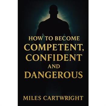 How to Become Competent, Confident, and Dangerous