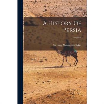 A History Of Persia; Volume 1