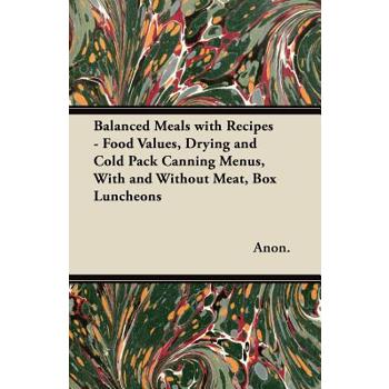 Balanced Meals with Recipes - Food Values, Drying and Cold Pack Canning Menus, With and Without Meat, Box Luncheons