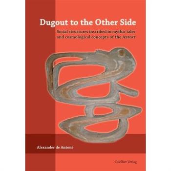 Dugout to the Other Side. Social structures inscribed in mythic tales and cosmological concepts of the Asmat