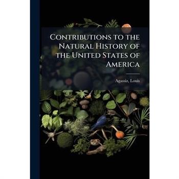 Contributions to the Natural History of the United States of America