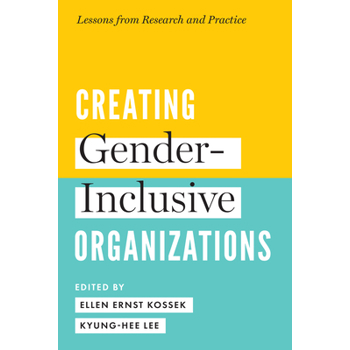 Creating Gender-Inclusive OrganizationsLessons from Research and Practice
