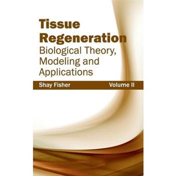 Tissue Regeneration: Biological Theory, Modeling and Applications (Volume II)