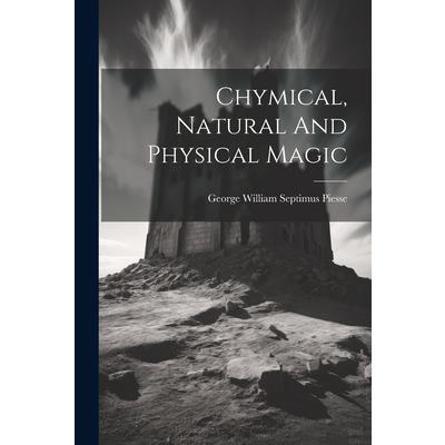 Chymical, Natural And Physical Magic
