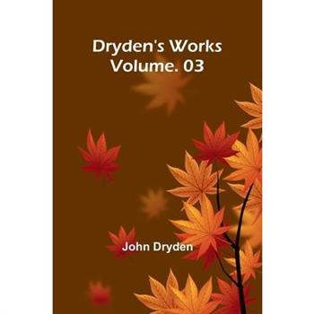 Dryden's Works Vol. 3
