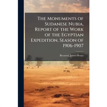 The Monuments of Sudanese Nubia, Report of the Work of the Egyptian Expedition, Season of 1906-1907