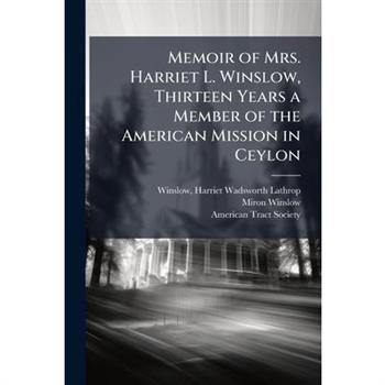 Memoir of Mrs. Harriet L. Winslow, Thirteen Years a Member of the American Mission in Ceylon