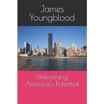 Unleashing America’s Potential