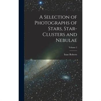 A Selection of Photographs of Stars, Star-clusters and Nebulae; Volume 2