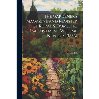 The Gardener’s Magazine and Register of Rural & Domestic Improvement Volume new ser., (1836); Volume 2