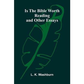 Is The Bible Worth Reading, And Other Essays