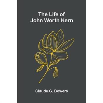 The life of John Worth Kern