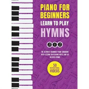 Piano for Beginners - Learn to Play Hymns Piano for Beginners - Learn to Play Hymns