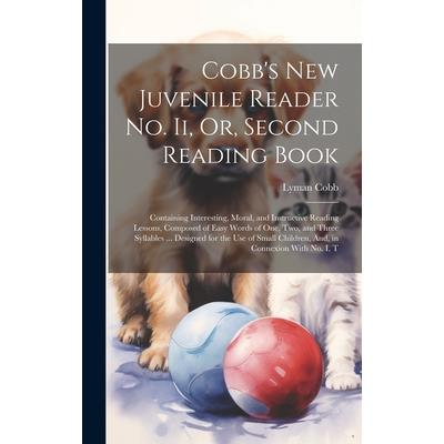 Cobb's New Juvenile Reader No. Ii, Or, Second Reading Book