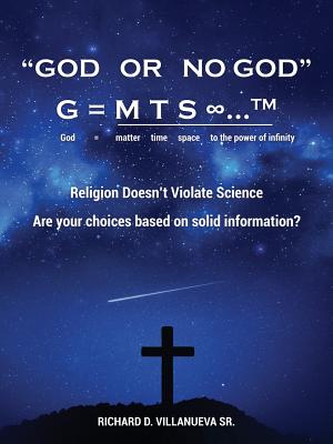 God or No God G = m t s ∞...TM God = matter time space to the power of infinity