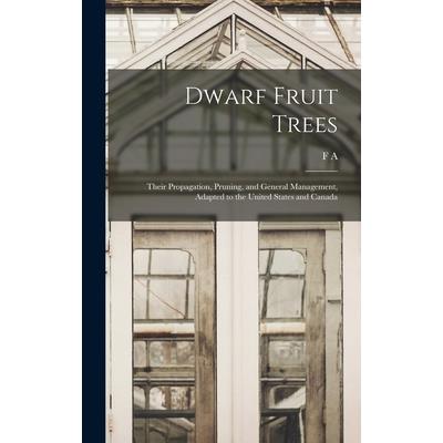 Dwarf Fruit Trees; Their Propagation, Pruning, and General Management, Adapted to the United States and Canada