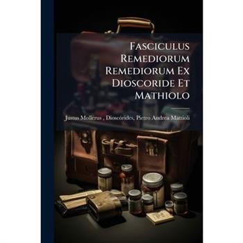 Fasciculus Remediorum Remediorum Ex Dioscoride Et Mathiolo