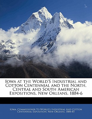 Iowa at the World’s Industrial and Cotton Centennial and the North, Central and South American Expositions, New Orleans, 1884-6