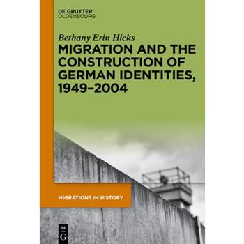 Migration and the Construction of German Identities, 1949-2004