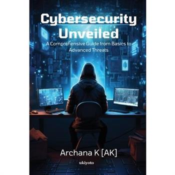 Cybersecurity Unveiled