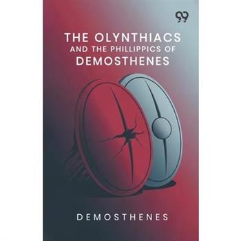 The Olynthiacs And The Phillippics Of Demosthenes