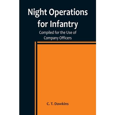 Night Operations for Infantry; Compiled for the Use of Company Officers