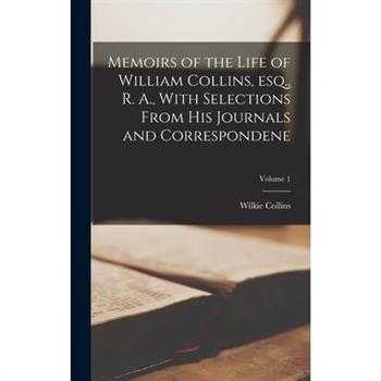 Memoirs of the Life of William Collins, esq., R. A., With Selections From his Journals and Correspondene; Volume 1
