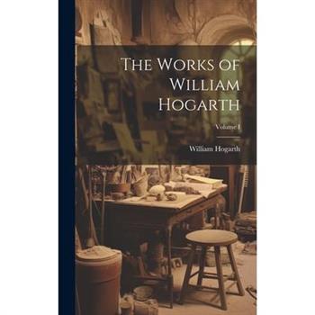 The Works of William Hogarth; Volume I