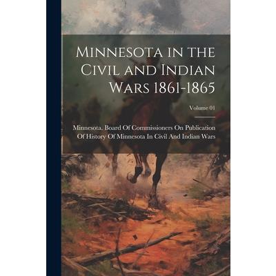 Minnesota in the Civil and Indian Wars 1861-1865; Volume 01