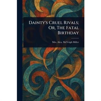 Dainty's Cruel Rivals; Or, The Fatal Birthday