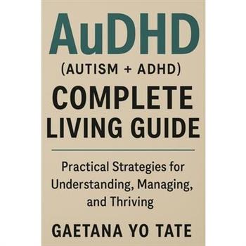 AuDHD (Autism + ADHD) Complete Living Guide