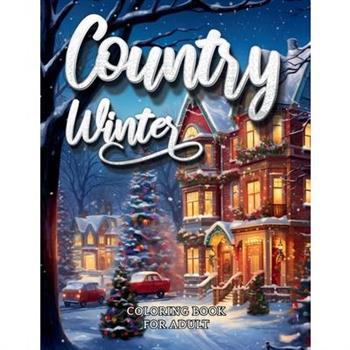Country Winter Coloring Book For Adult-Cozy Countryside Scenes to Color All Winter Long