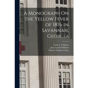 A Monograph On the Yellow Fever of 1876 in Savannah, Georgia