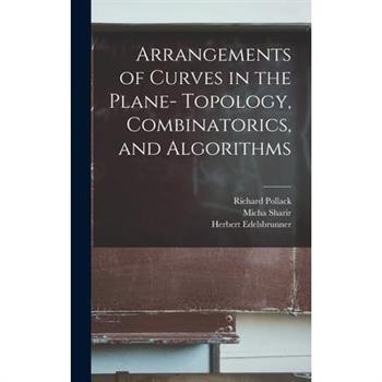 Arrangements of Curves in the Plane- Topology, Combinatorics, and Algorithms