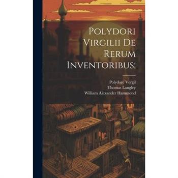 Polydori Virgilii De Rerum Inventoribus;