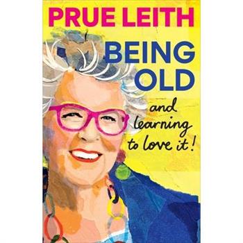 Being Old...and Learning to Love It!