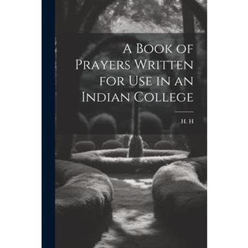 A Book of Prayers Written for Use in an Indian College