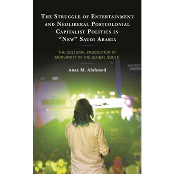 The Struggle of Entertainment and Neoliberal Postcolonial Capitalist Politics in New Saudi Arabia