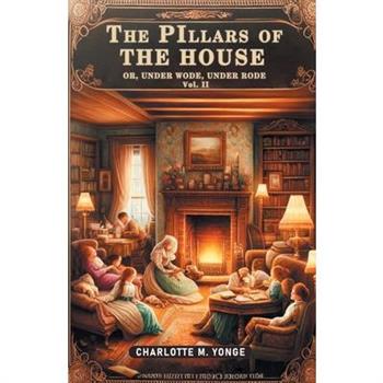 The Pillars of the House Or, Under Wode, Under Rode Vol. II