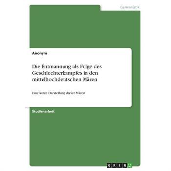 Die Entmannung als Folge des Geschlechterkampfes in den mittelhochdeutschen M瓣ren