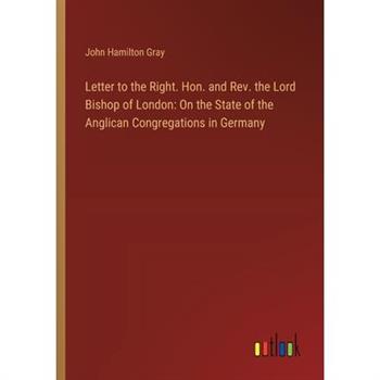 Letter to the Right. Hon. and Rev. the Lord Bishop of London