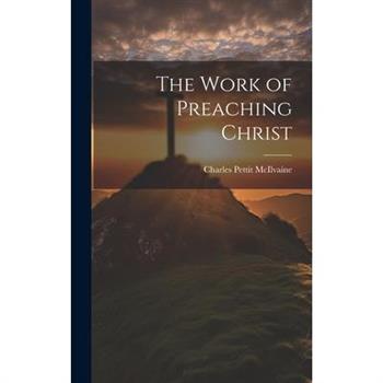 The Work of Preaching Christ