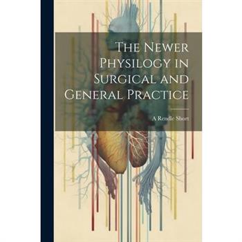 The Newer Physilogy in Surgical and General Practice
