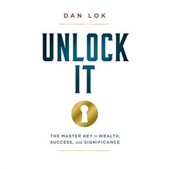 Unlock It: The Master Key to Wealth- Success- and Significance