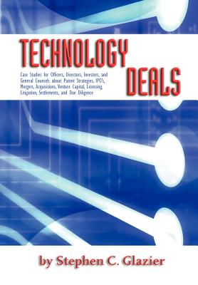 Technology Deals, Case Studies for Officers, Directors, Investors, and General Counsels about IPO’s, Mergers, Acquisitions, Venture Capital, Licensing